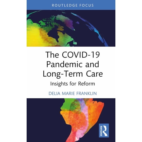 The COVID-19 Pandemic and Long-Term Care: Insights for Reform, (Hardcover)