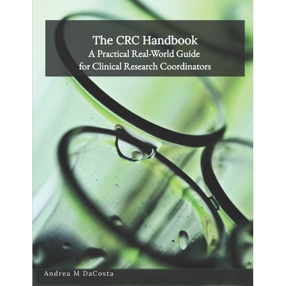 The CRC Handbook: A Practical Real-World Guide for Clinical Research Coordinators, (Paperback)
