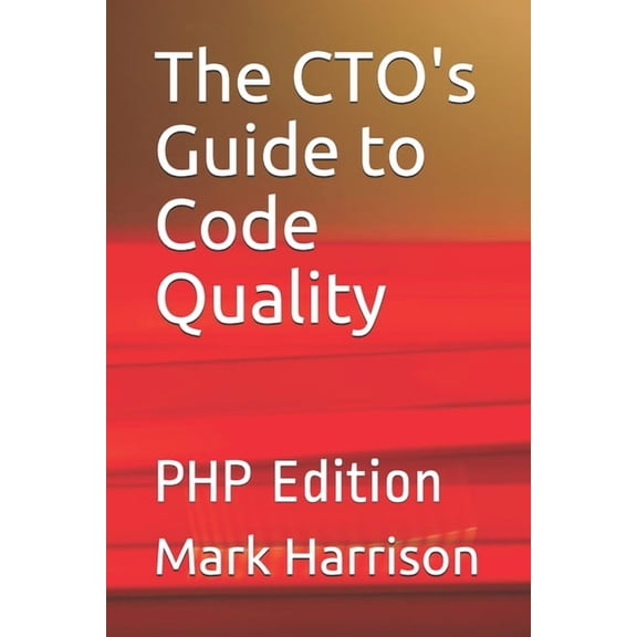 The CTO's Guide to Code Quality: PHP Edition, (Paperback)