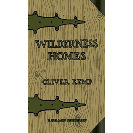 Pre-Owned Wilderness Homes (Legacy Edition): A Classic Manual On Log Cabin Lifestyle Construction And Furnishing (6) (The Cabin Life and Cabin Craft Collection) Hardcover