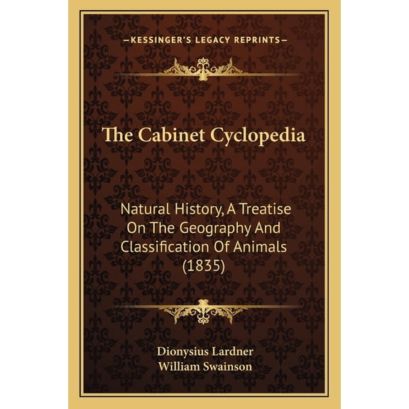 The Cabinet Cyclopedia : Natural History, A Treatise On The Geography And Classification Of Animals (1835) (Paperback)