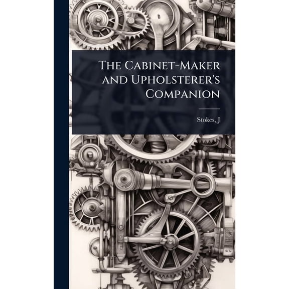 The Cabinet-Maker and Upholsterer's Companion, (Hardcover)