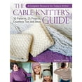 thumbnail image 1 of Pre-Owned The Cable Knitter's Guide: A Complete Resource for Today's Knitter?50 Patterns, 25 Projects, Countless Tips and Ideas: A Complete Resource for ... 25 Projects, Paperback, 1 of 1