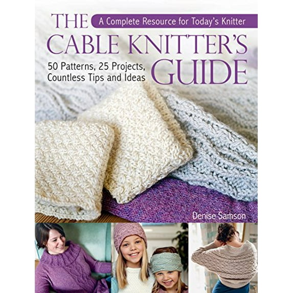 Pre-Owned The Cable Knitter's Guide: A Complete Resource for Today's Knitter?50 Patterns, 25 Projects, Countless Tips and Ideas: A Complete Resource for ... 25 Projects, Paperback