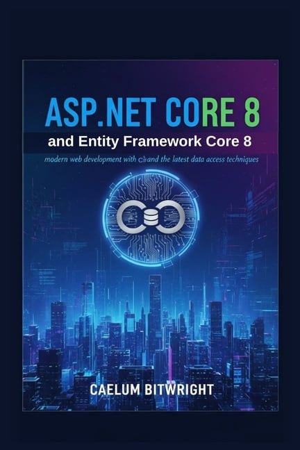 The Caelum Protocol ASP.NET Core 8 and Entity Framework Core 8: Modern ...