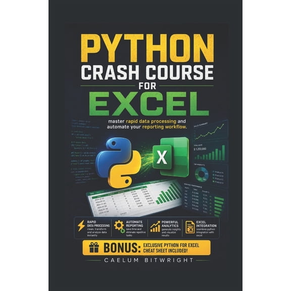 The Caelum Protocol Python Crash Course for Excel: Master Rapid Data Processing and Automate Your Reporting Workflow, (Paperback)