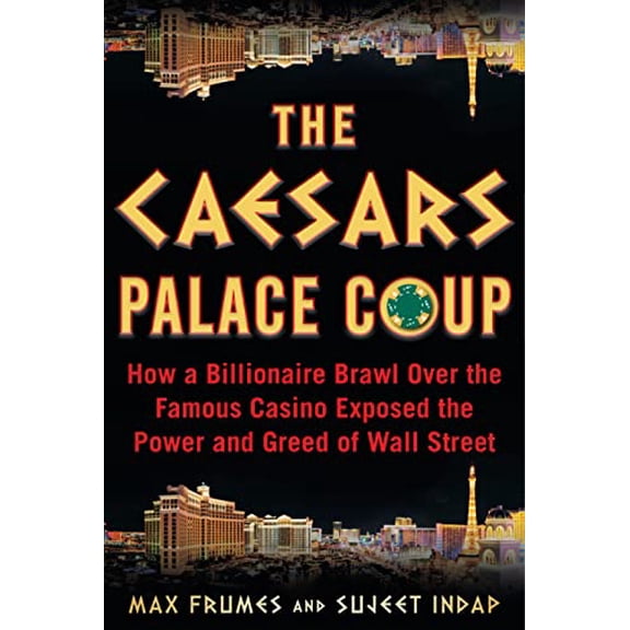 Pre-Owned The Caesars Palace Coup: How a Billionaire Brawl Over the Famous Casino Exposed the Power and Greed of Wall Street (Hardcover) 163576677X 9781635766776