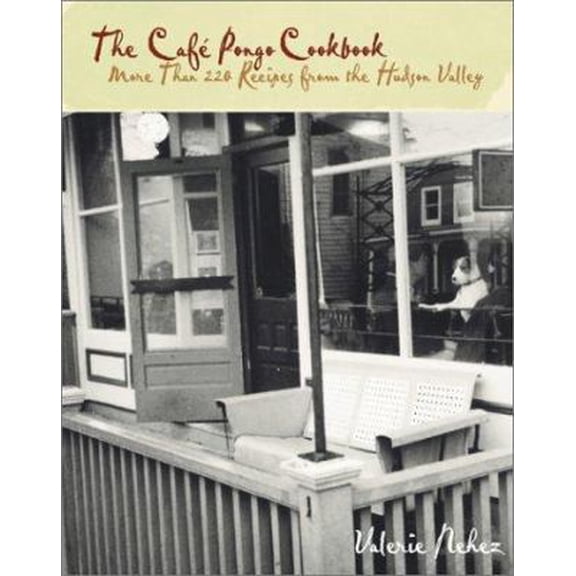 Pre-Owned The Cafe Pongo Cookbook: More Than 220 Recipes from the Hudson Valley (Hardcover) 0684871378 9780684871370