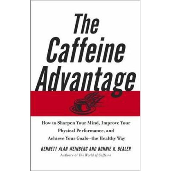 Pre-Owned The Caffeine Advantage: How to Sharpen Your Mind, Improve Your Physical Performance, and Achieve Your Goals--the Healthy Way (Hardcover) 0743228960 9780743228961