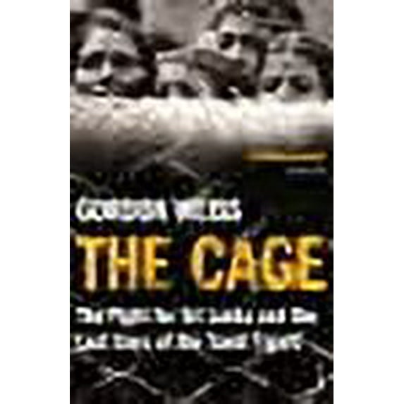The Cage : The Fight for Sri Lanka and the Last Days of the Tamil Tigers. Gordon Weiss (Paperback)