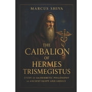 The Caibalion of Hermes Trismegistus Study of the Hermetic Philosophy of Ancient Egypt and Greece., Paperback