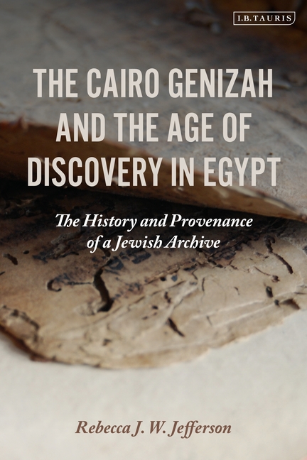 The Cairo Genizah and the Age of Discovery in Egypt The History and  Provenance of a Jewish Archive (Hardcover)