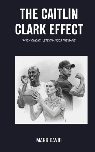The Caitlin Clark Effect: When One Athlete Changes The Game, (Paperback)