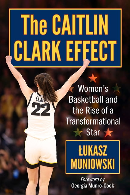 The Caitlin Clark Effect: Women's Basketball and the Rise of a Transformational Star, (Paperback)