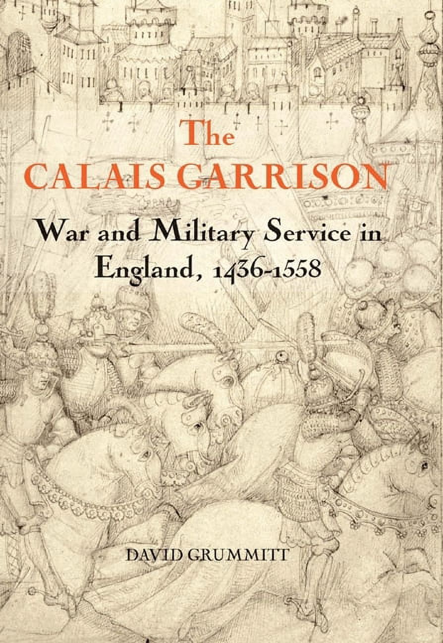The Calais Garrison: War and Military Service in England, 1436-1558, (Paperback)