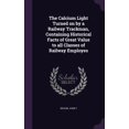 thumbnail image 1 of The Calcium Light Turned on by a Railway Trackman, Containing Historical Facts of Great Value to all Classes of Railway Employes (Hardcover), 1 of 1