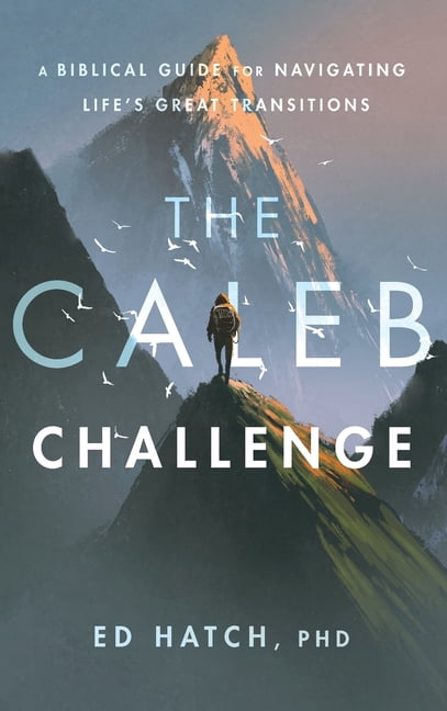 The Caleb Challenge: A Bible Guide for Navigating Life's Great Transitions, (Hardcover)