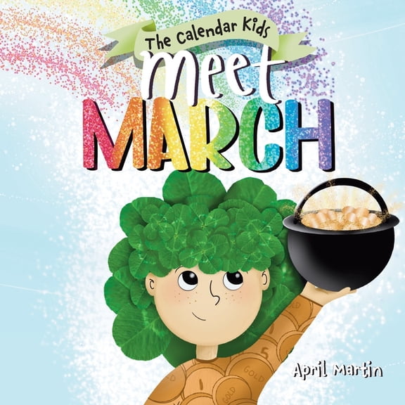 The Calendar Kids(r) Meet March: A children's book about the beginning of springtime and March celebrations, Book 3, (Paperback)