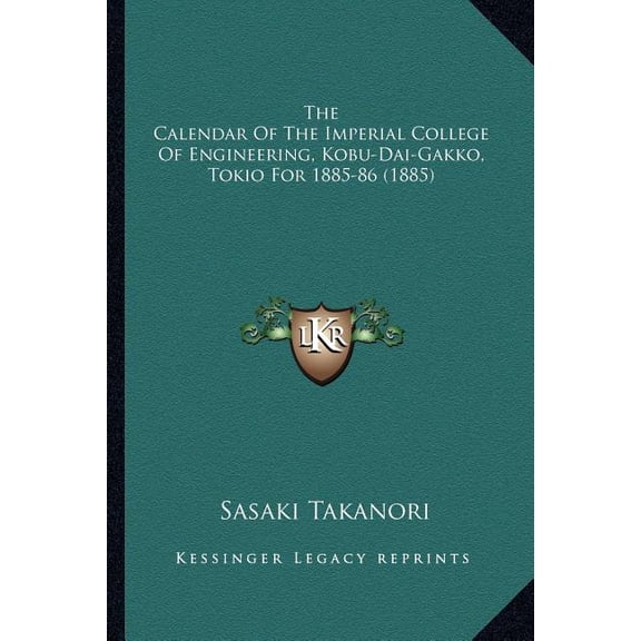The Calendar of the Imperial College of Engineering, Kobu-Dai-Gakko, Tokio for 1885-86 (1885) Paperback