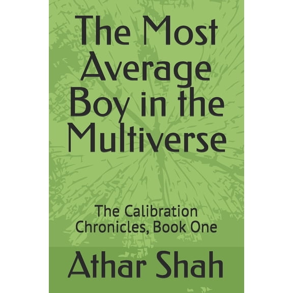 The Calibration Chronicles The Most Average Boy in the Multiverse: The Calibration Chronicles, Book One, Book 1, (Paperback)