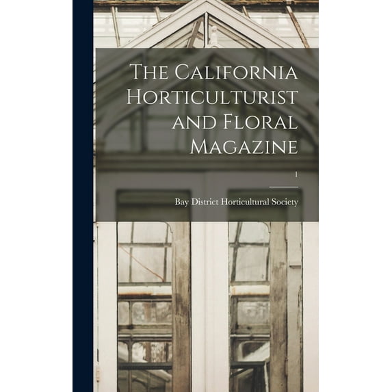 The California Horticulturist and Floral Magazine; 1 (Hardcover)