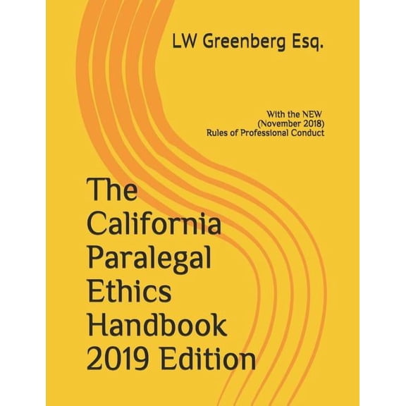 The California Paralegal Ethics Handbook 2019 Edition (Paperback)