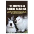 thumbnail image 1 of The Californian Rabbits Handbook: Caring, Training, and Companionship Plus Expert Tips On Health, Housing and Feeding Fo, (Paperback), 1 of 1