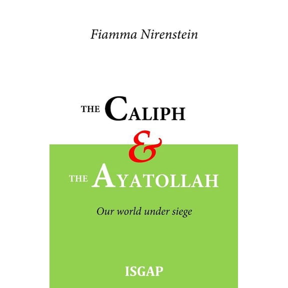 The Caliph and the Ayatollah: Our World Under Siege (Paperback) by Fiamma Nirenstein, Amy K Rosenthal, Isgap (Producer)
