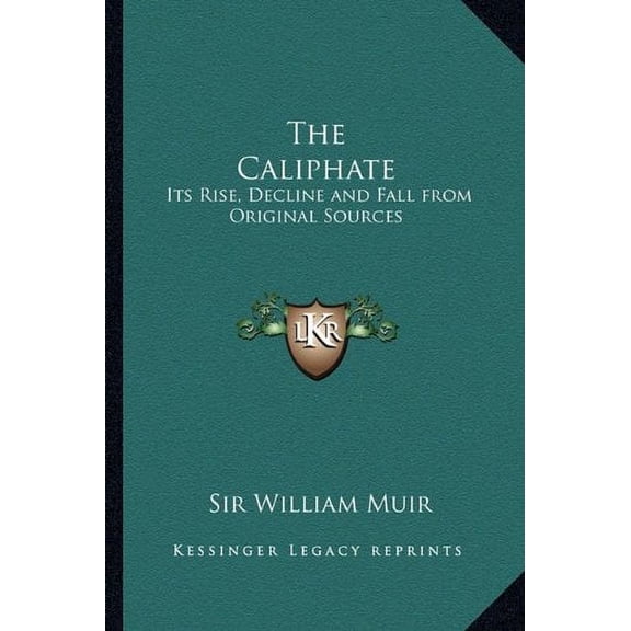 The Caliphate: Its Rise, Decline and Fall from Original Sources Paperback 1162730994 9781162730998 William Muir