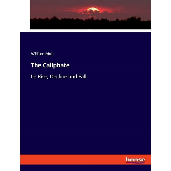 The Caliphate: Its Rise, Decline and Fall, (Paperback)