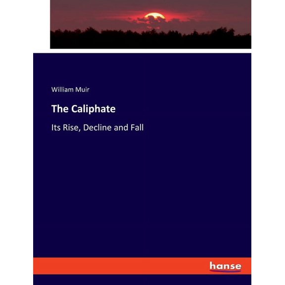 The Caliphate: Its Rise, Decline and Fall, (Paperback)