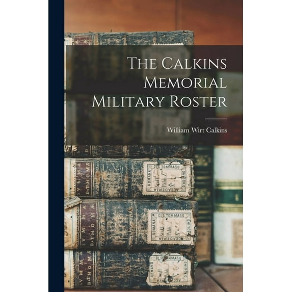 The Calkins Memorial Military Roster (Paperback)