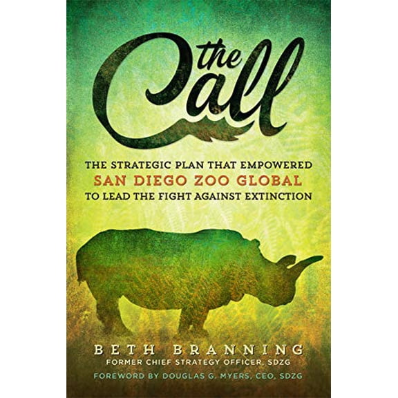 Pre-Owned The Call: The Strategic Plan That Empowered San Diego Zoo Global to Lead the Fight Against Extinction. (Paperback) 1935442732 9781935442738