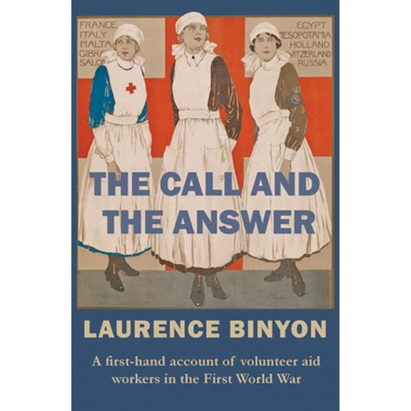 Pre-Owned The Call and the Answer: A First-Hand Account of Volunteer Aid Workers in First World (Paperback 9780993331121) by Laurence Binyon, Llorenc O'Prey