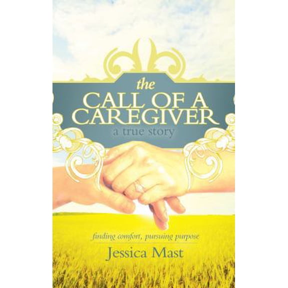 Pre-Owned The Call of a Caregiver: Finding Comfort, Pursuing Purpose (Paperback) 1935507648 9781935507642