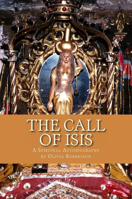 The Call of Isis: A Spiritual Autobiography (Paperback) by Fellowship of Isis, Olivia Robertson
