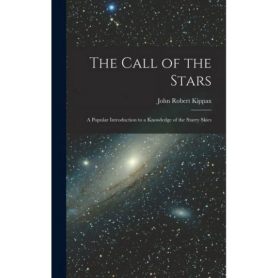 The Call of the Stars: A Popular Introduction to a Knowledge of the Starry Skies, (Hardcover)