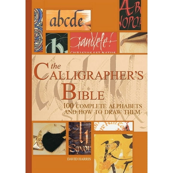 The Calligrapher's Bible: 100 Complete Alphabets and How to Draw Them (Hardcover)