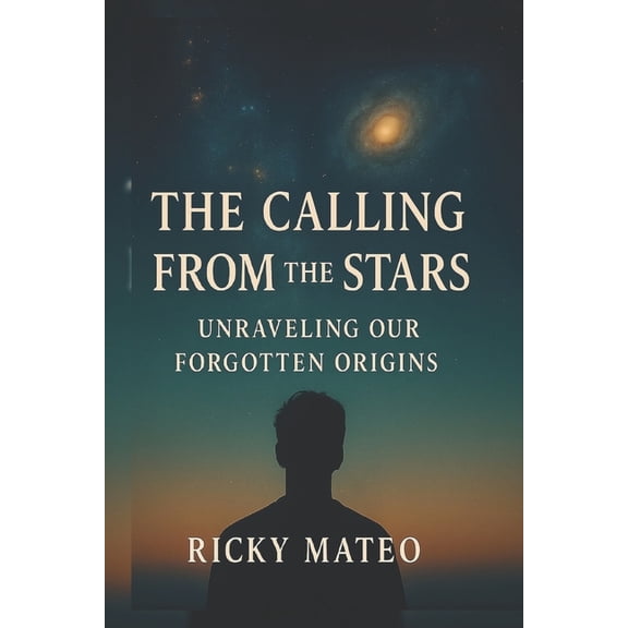 The Calling from the Stars Unraveling Our Forgotten Origins, (Paperback)