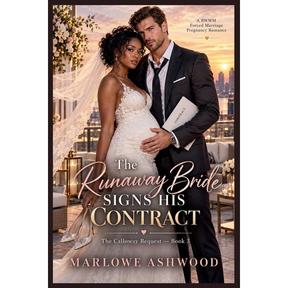 The Calloway Bequest The Runaway Bride Signs His Contract: A BWWM Forced Marriage Pregnancy Romance, (Paperback)