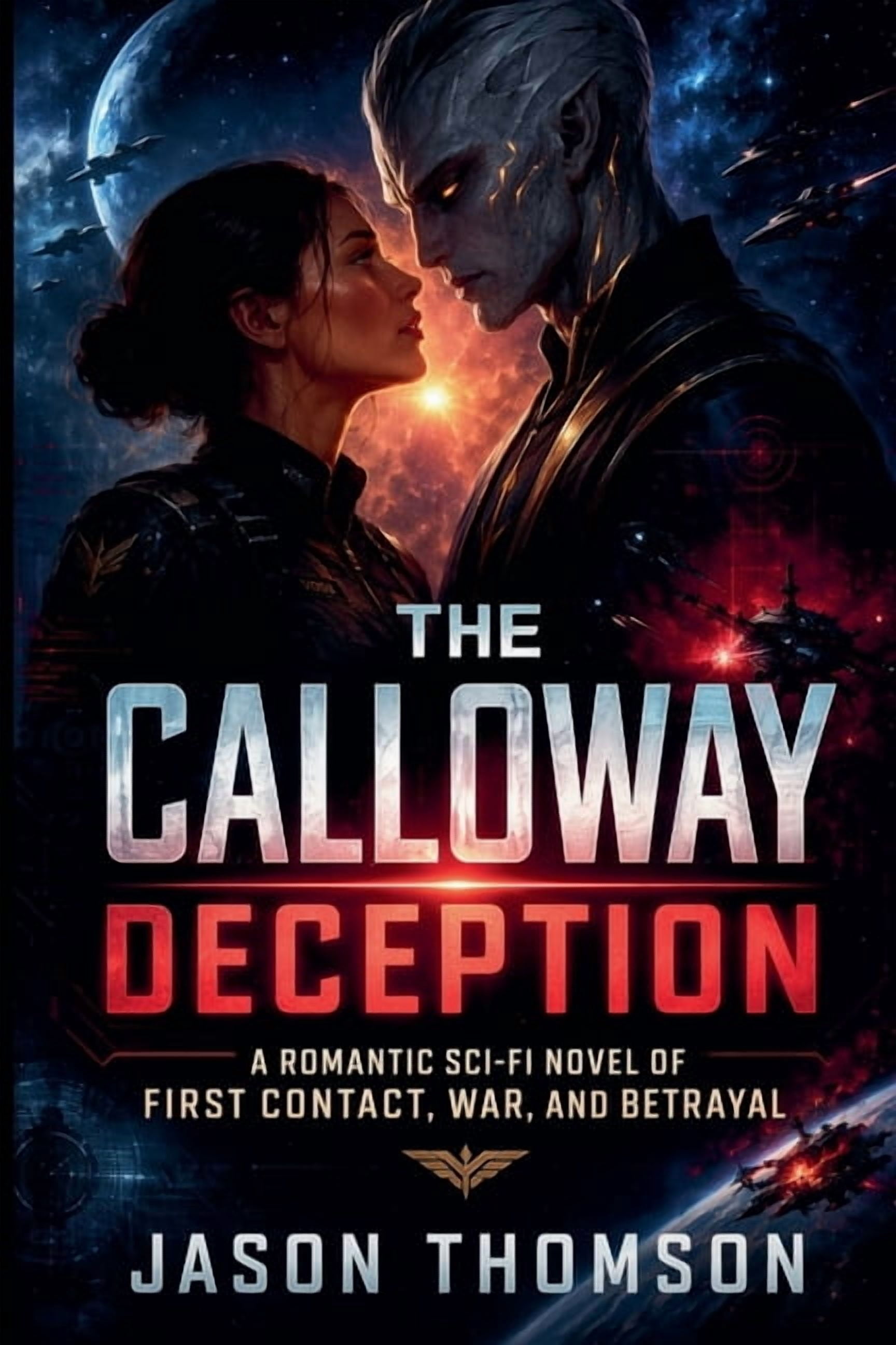 The Calloway Deception: A Romantic Sci-Fi Novel of First Contact, War, and Betrayal, (Paperback)