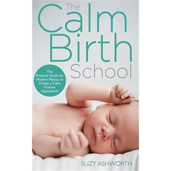 Pre-Owned The Calm Birth Method: Your Complete Guide to a Positive Hypnobirthing Experience (Paperback) 1781808465 9781781808467
