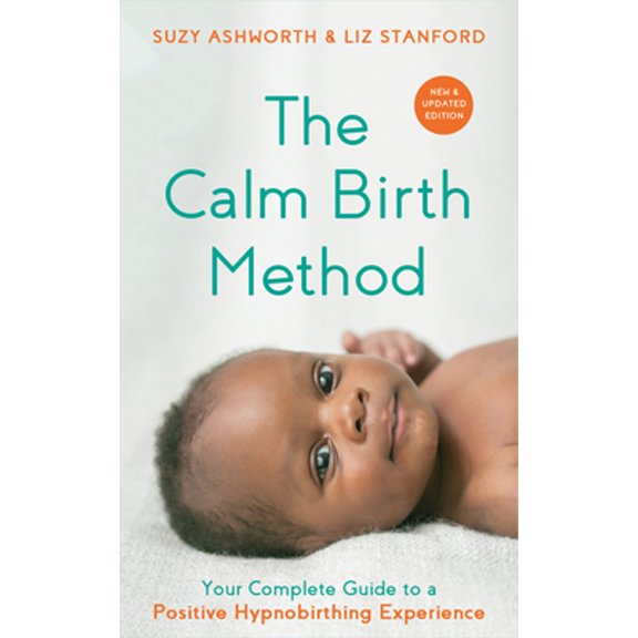 Pre-Owned The Calm Birth Method (Revised Edition): Your Complete Guide to a Positive Hypnobirthing Experience (Paperback) 1401966667 9781401966669
