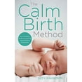 thumbnail image 1 of Pre-Owned The Calm Birth Method: Your Complete Guide to a Positive Hypnobirthing Experience (Paperback) 1781808465 9781781808467, 1 of 1