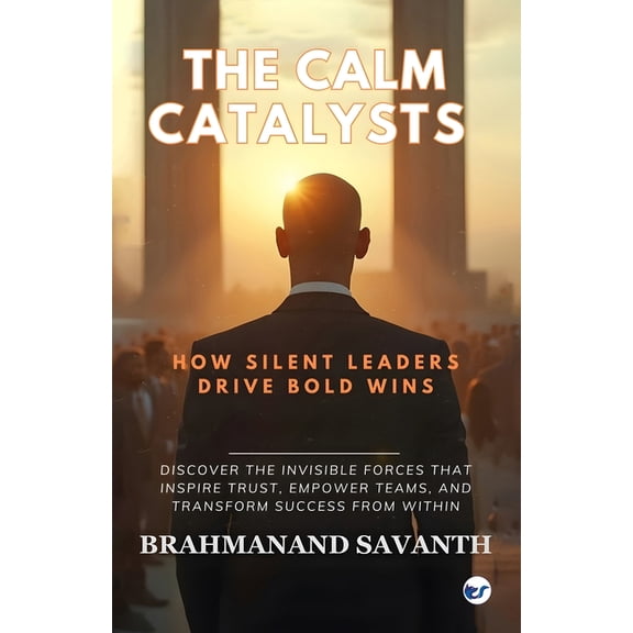 The Calm Catalysts: How Silent Leaders Drive Bold Wins, (Paperback)