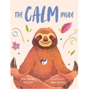 The Calm Inside Inspiring Stories & Activities for Kids to Manage Big Emotions, Stay Present, and Find Calm Peace, Hardcover