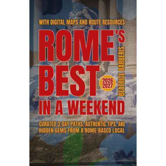The Calm Living Rome's Best In A Weekend: Curated 3-Day Paths, Authentic Tips, and Hidden Gems from a Rome-based Local - With Digital Ma, (Paperback)