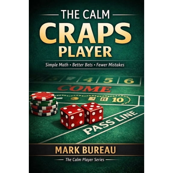 The Calm Player The Calm Craps Player: Simple Math, Better Bets, Fewer Mistakes, Book 3, (Paperback)