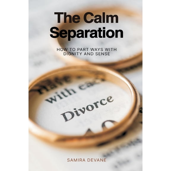 The Calm Separation: How to Part Ways With Dignity and Sense, (Paperback)