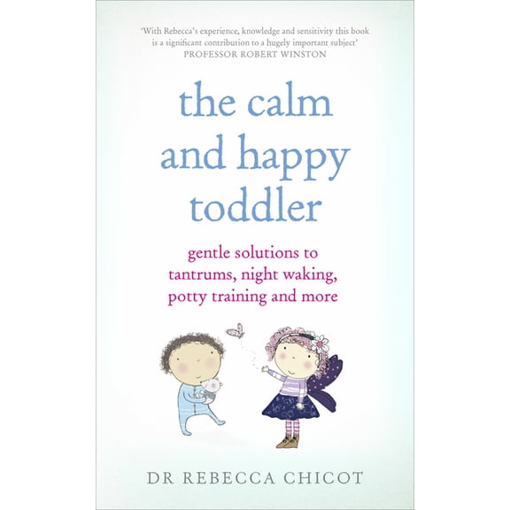 The Calm and Happy Toddler : Gentle Solutions to Tantrums, Night Waking, Potty Training and More (Paperback)